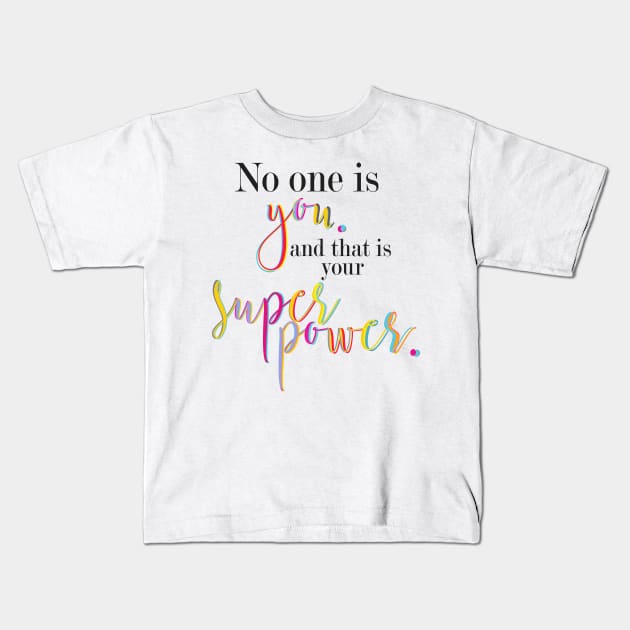 no one is you, that is your superpower Kids T-Shirt by nomadearthdesign